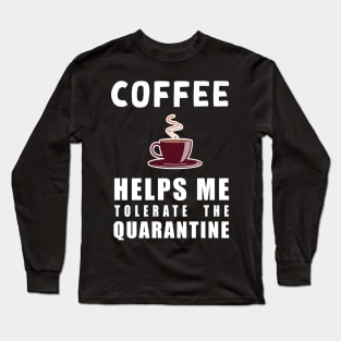 Social distancing - funny Coffee lover sayings during quarantine gift Long Sleeve T-Shirt